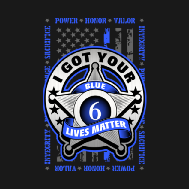 I GOT YOUR SIX - Police - T-Shirt | TeePublic