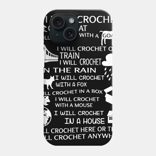 I will crochet on a boat I will crochet with a goat I will crochet on a train in the rain here or there anywhere crochet Phone Case by erbedingsanchez