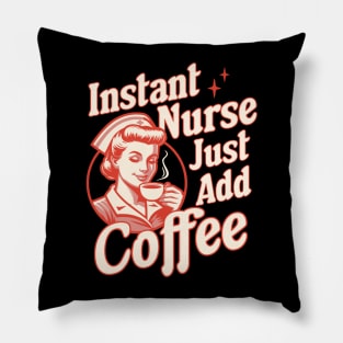 Instant Nurse Just Add Coffee - Funny Nurse Coffee Lover Pillow