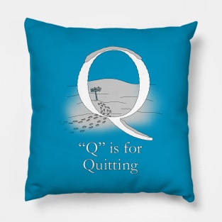 Q is for Quitting Pillow