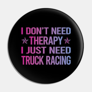 I Dont Need Therapy Truck Racing Race Pin