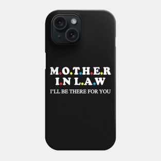 Mother in law I'll be there for you Phone Case