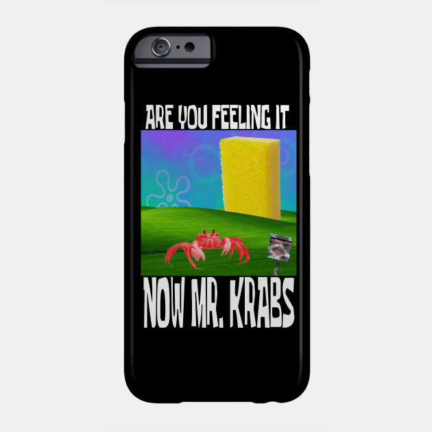 Are You Feeling It Now Mr Krabs Spongebob Meme Phone Case