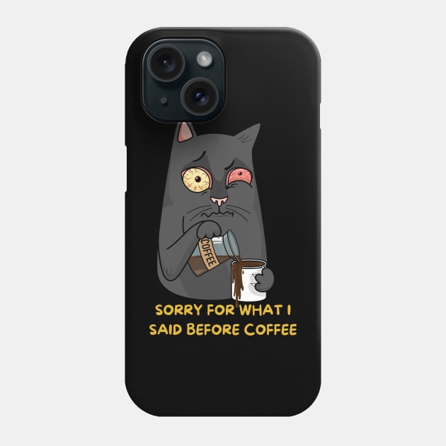 Sorry for what I said before coffee Phone Case by Artist usha