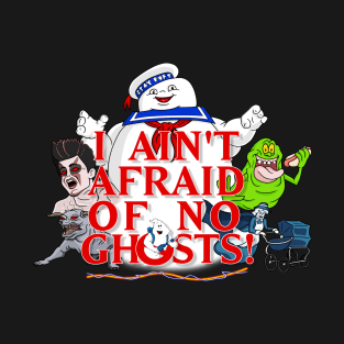 I Ain't Afraid Of No Ghosts T-Shirt