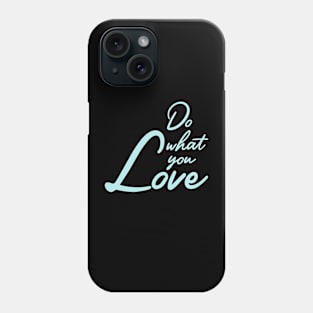 Do what you love Phone Case