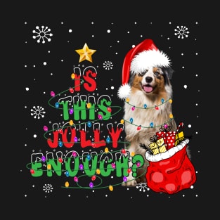 Australian Sheperd Is This Jolly Enough T-Shirt