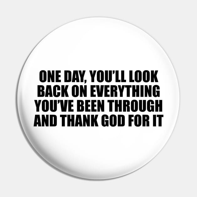 One day, you’ll look back on everything you’ve been through and thank God for it Pin by DinaShalash