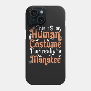 This Is My Human Costume I'm Really A Manatee - Halloween design Phone Case