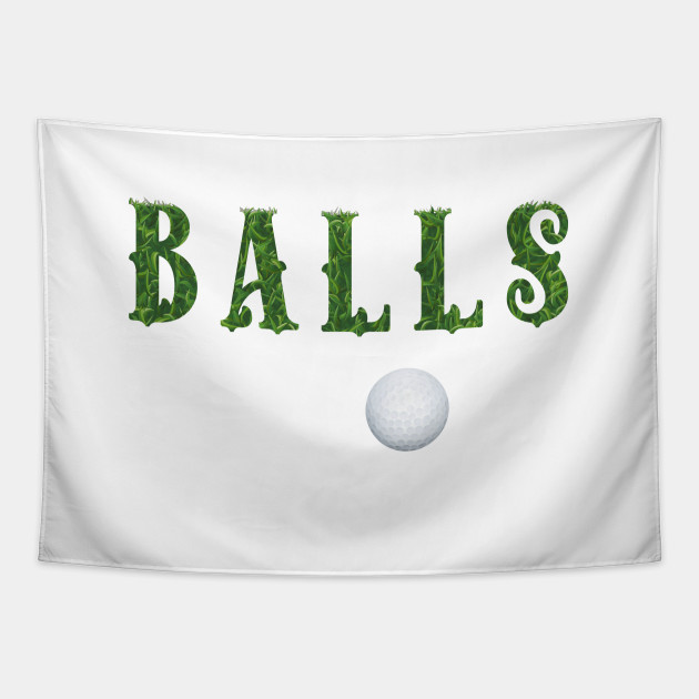 Funny Golf Shirt Golf Lovers Sayings Cool Gift It Takes A Lot Of Balls To Play Golf Tapisserie Teepublic De