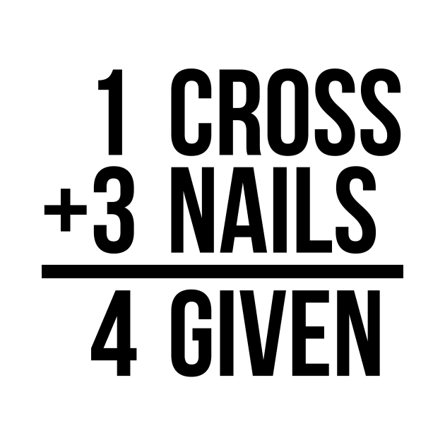 one cross plus three nails equal four given funny T-shirt by RedYolk