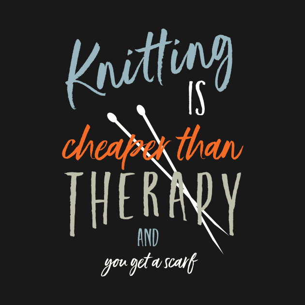 Knitting is Cheaper Than Therapy and You Get a Scarf by whyitsme