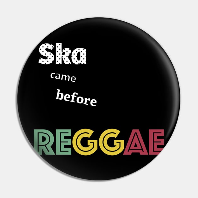 Ska came before Reggae Pin by TossedSweetTees