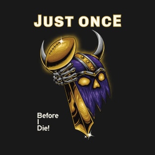 Minnesota Vikings Fans - Just Once Before I Die: Clutching Trophy T-Shirt