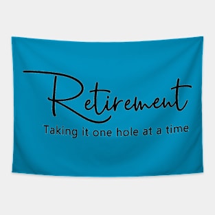 Retirement.  Taking it one hole at a time. Tapestry