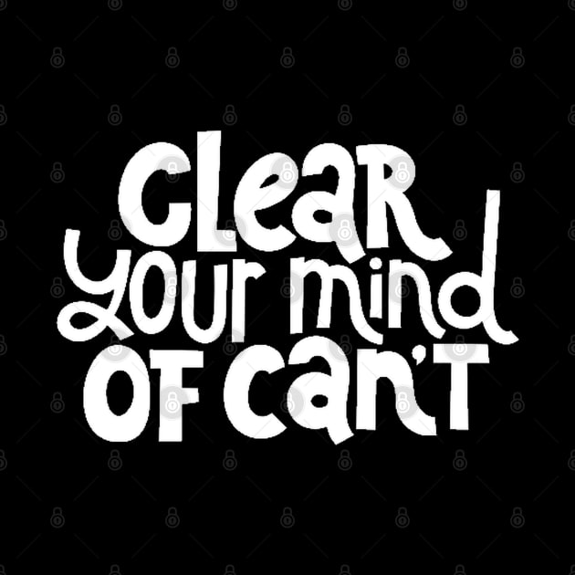 Clear Your Mind of Can't - Life Motivation & Inspiration Quotes (White) by bigbikersclub