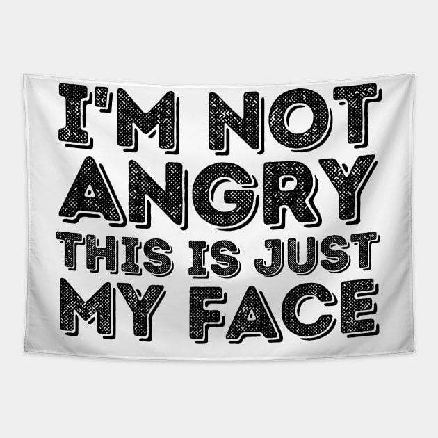 I'm Not Angry This Is Just My Face Tapestry by Trandkeraka