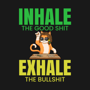 Inhale The Good Shit Exhale The Bullshit 420 Weed T-Shirt