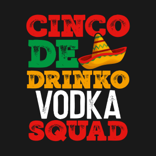 CINCO DE DRINKO VODKA SQUAD T-Shirt