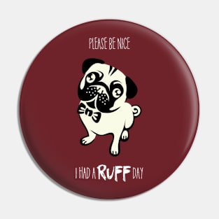 Please Be Nice I Had A Ruff Day Pin