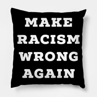 Make Racism Wrong Again Pillow