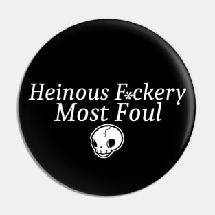 Heinous F*ckery Most Foul - White Outlined Version 2 Pin