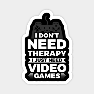 I dont need therapy i just need video games Magnet