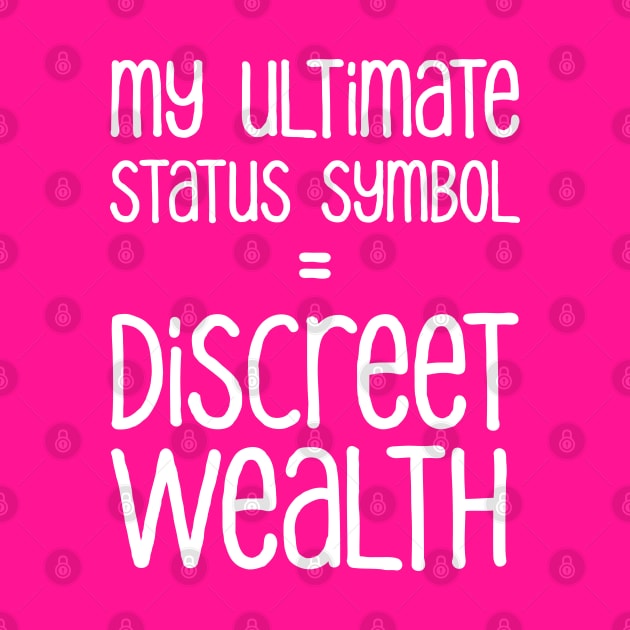 My Ultimate Status Symbol = Discreet Wealth | Money | Life | Hot Pink by Wintre2