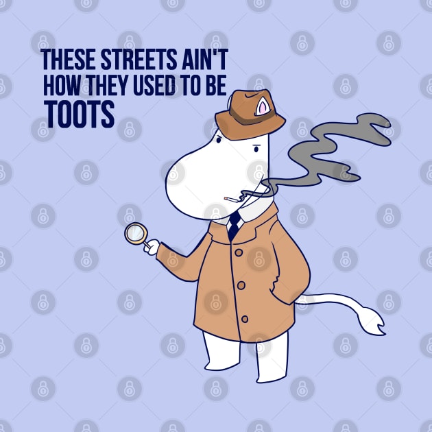 These Streets Ain't How They Used To Be Toots by Ryaartt