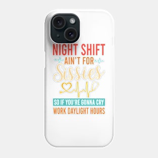 Night Shift Ain't For Sissies Phone Case