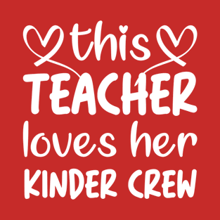 This Teacher Loves Her Kinder Crew: Kinder Crew Teacher Valentines Gift for Men and Women Teachers T-Shirt