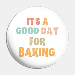 It’s A Good Day For Baking Pin