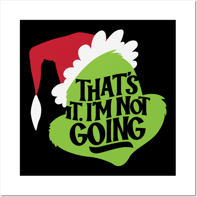 That's It, I'm Not Going - Grinch - Posters and Art Prints