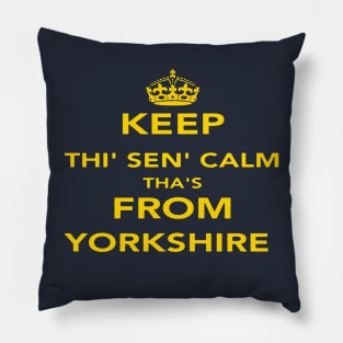 Keep Thi Sen Calm Thas From Yorkshire Quote Pillow