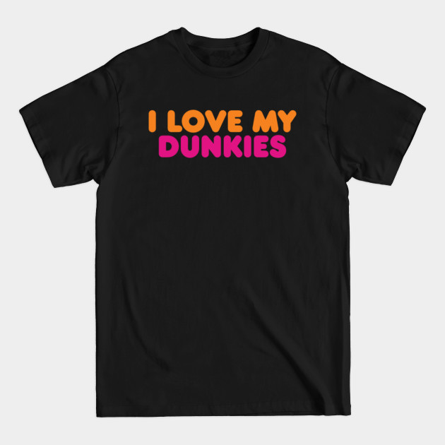 Disover I Love My Dunkies Coffee and Donuts for Coffee Lovers and Donut Lovers - Dunkin Donuts - T-Shirt