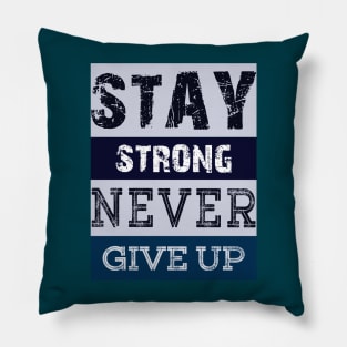 Stay Strong Never Give Up Pillow