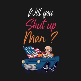 Will You Shut Up, Man? Biden Debate Quote T-Shirt