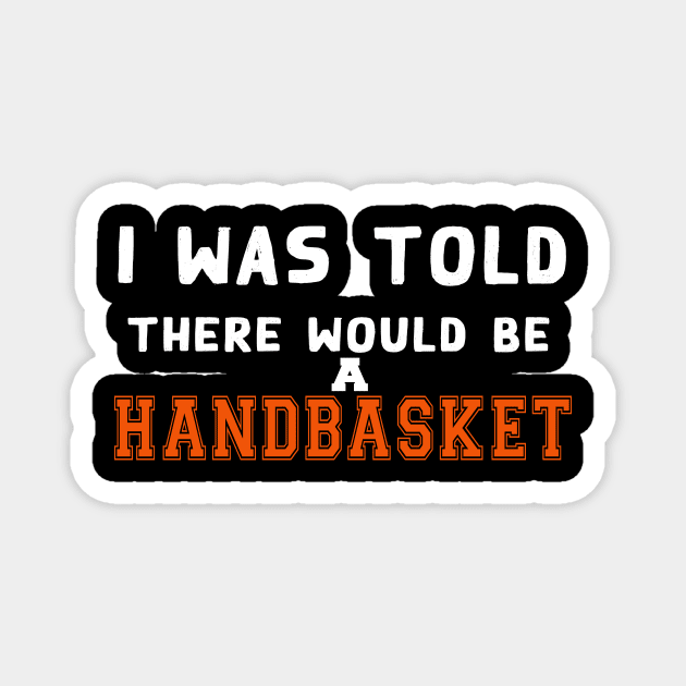 I Was Told There Would Be A Handbasket Magnet by Flipodesigner