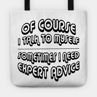 Of Course I Talk To Myself Sometimes I Need Expert Advice Tote