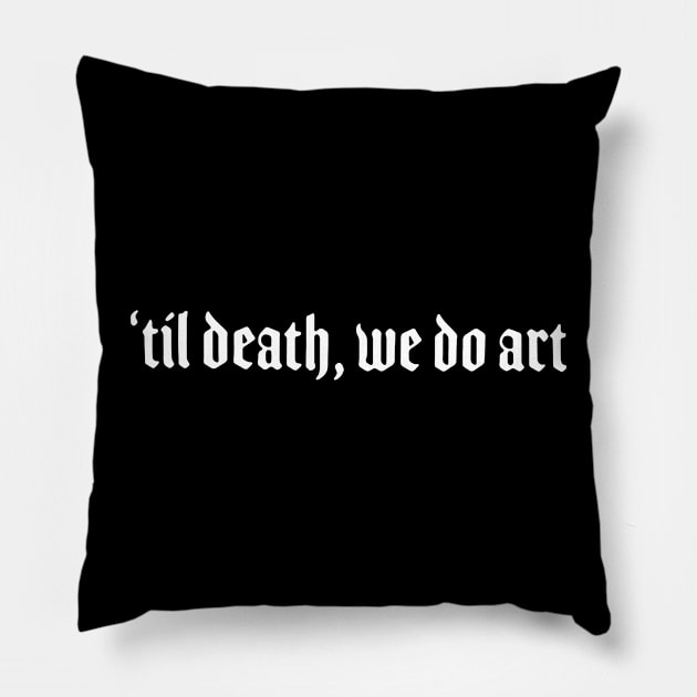 ‘Til Death We Do Art Pillow by swallo wanvil