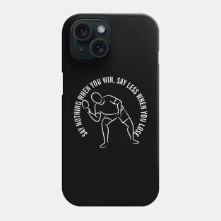 SAY NOTHING WHEN YOU WIN, SAY LESS WHEN YOU LOSE Phone Case