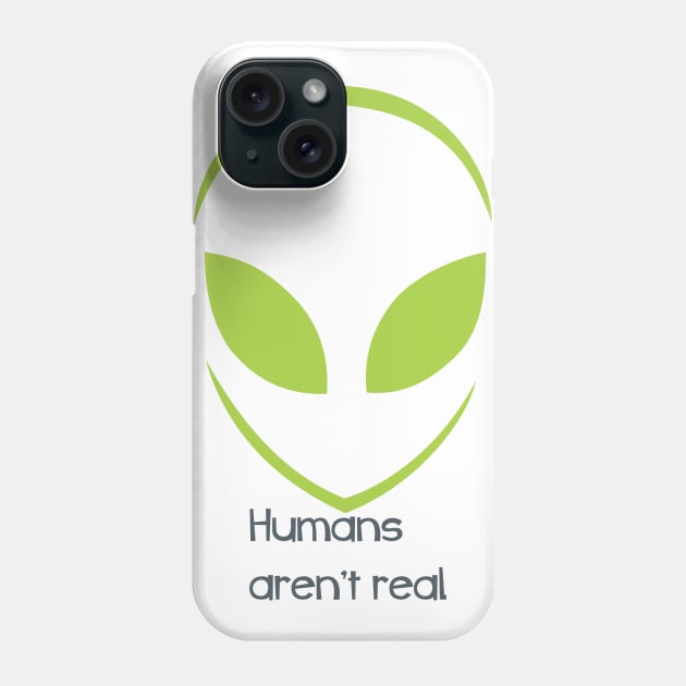 Alien - Humans aren't real Phone Case by culturageek