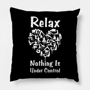 Relax Nothing Is Under Control Pillow