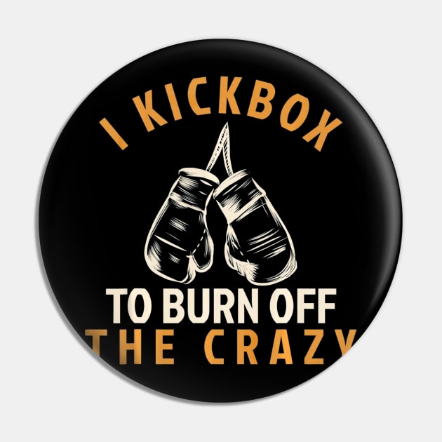 Kickboxing T Shirt - I Kickbox To Burn Off The Crazy Pin by AstridLdenOs