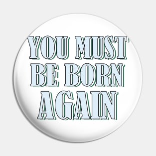 YOU MUST BE BORN AGAIN Pin