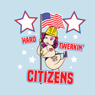 Hard Twerkin' Citizens T-Shirt