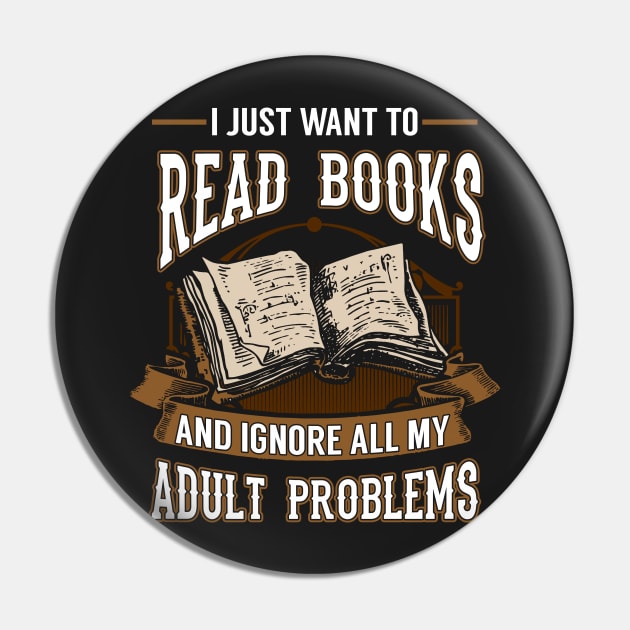 I Just Want To Read Books and Ignore My Adult Problems Pin by KsuAnn