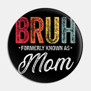 Bruh Formerly Known As Mom Mother's Day Pin