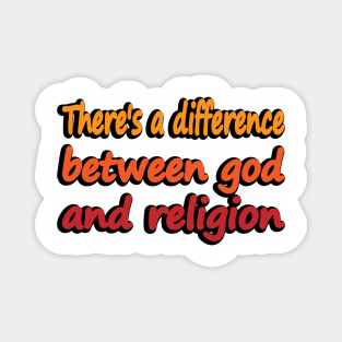 There's a difference between god and religion Magnet