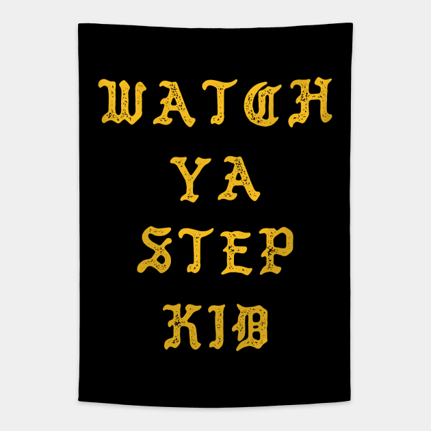 Watch Ya Step Kid Tapestry by Sheriken